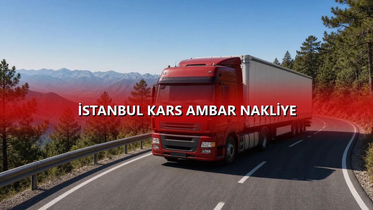 İstanbul Kars Ambar Nakliye