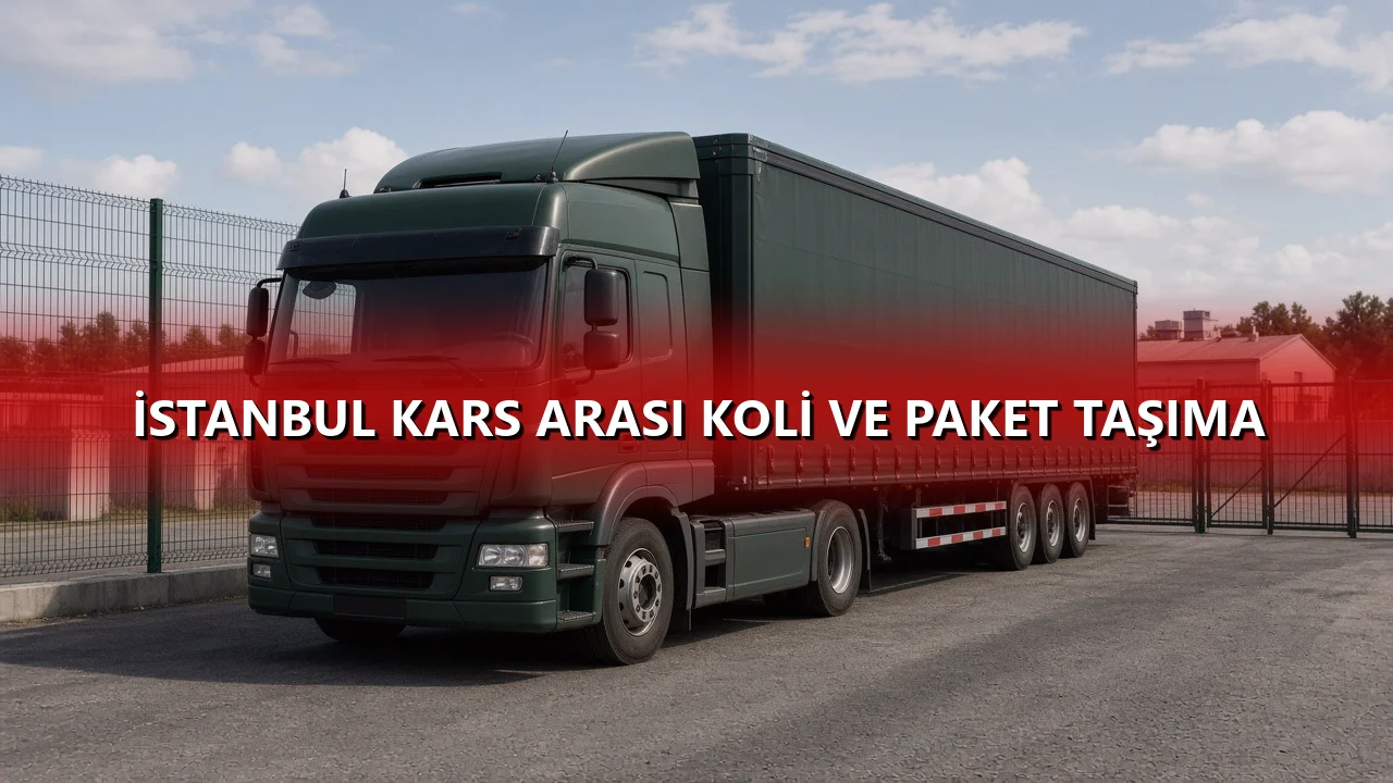 İstanbul Kars Arası Koli ve Paket Taşıma